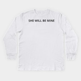 she will be mine Kids Long Sleeve T-Shirt